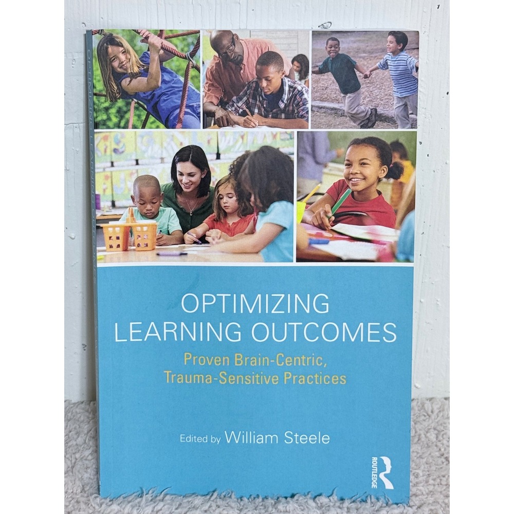 Optimizing Learning Outcomes William Steele Trauma Sensitive Practices Textbook